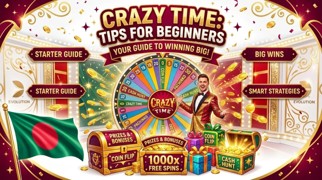 Crazy Time Bangladesh: Tips for Beginners and how to get the best bonuses